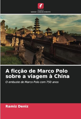 A ficção de Marco Polo sobre a viagem à China: O embuste de Marco Polo com 750 anos A ficção de Marco Polo sobre a viagem à China: O embuste de Marco Polo com 750 anos von Edições Nosso Conhecimento