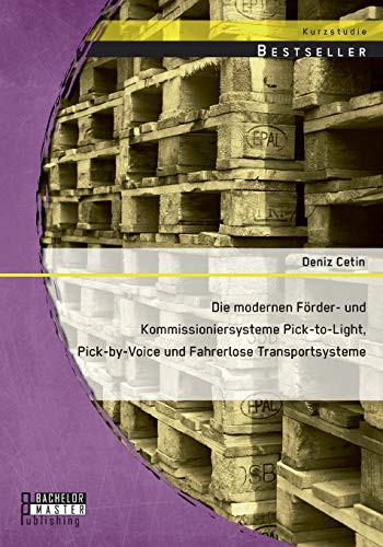 Die modernen Förder- und Kommissioniersysteme Pick-to-Light, Pick-by-Voice und Fahrerlose Transportsysteme