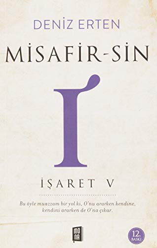 Misafir-Sin I (İşaret V): Bu Öyle Muazzam Bir Yol ki, O’nu Ararken Kendine, Kendini Ararken de O’na Çıkar.