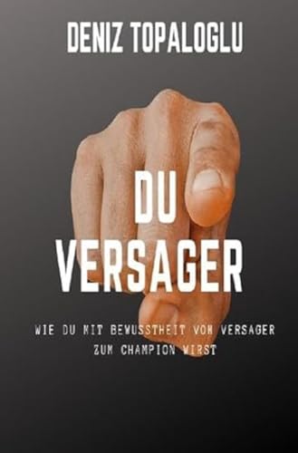 Du Versager: Wie du mit Bewusstheit vom Versager zum Champion wirst Du Versager: Wie du mit Bewusstheit vom Versager zum Champion wirst von epubli