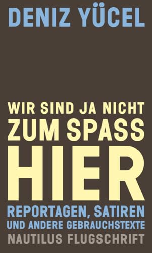 Wir sind ja nicht zum Spaß hier: Reportagen, Satiren und andere Gebrauchstexte (Nautilus Flugschrift) von Edition Nautilus GmbH,