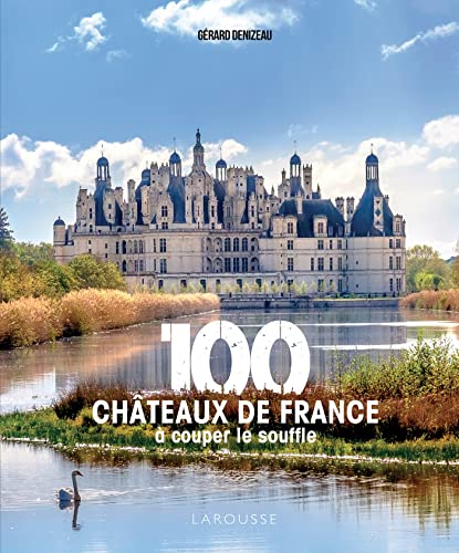 100 châteaux de France à couper le souffle von LAROUSSE