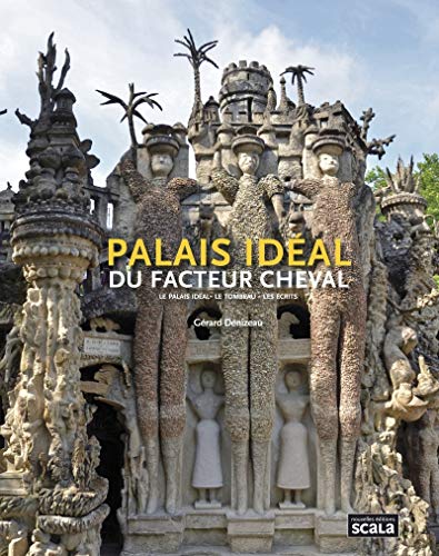 Palais idéal du facteur Cheval: Le palais idéal, le tombeau, les écrits