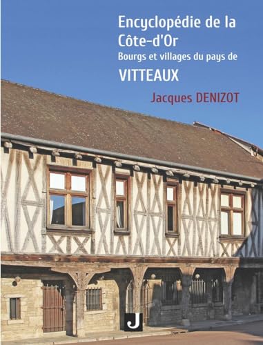 ENCYCLOPÉDIE DE LA CÔTE-D’OR: BOURGS ET VILLAGES DU PAYS DE VITTEAUX von Editions JALON