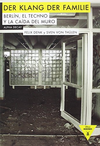 DER KLANG DER FAMILIE: Berlín, el techno y la caída del muro (Héroes Modernos, Band 71) von Ediciones Alpha Decay, S.A.
