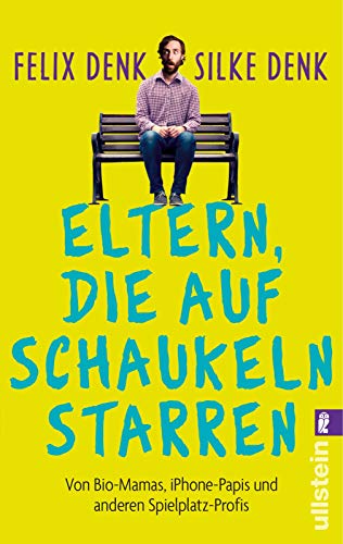 Eltern, die auf Schaukeln starren: Von Bio-Mamas, iPhone-Papas und anderen Spielplatz-Profis Eltern, die auf Schaukeln starren: Von Bio-Mamas, iPhone-Papas und anderen Spielplatz-Profis
