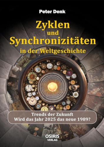 Zyklen und Synchronizitäten in der Weltgeschichte: Trends der Zukunft -Wird das Jahr 2025 das neue 1989?