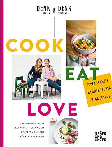 Cook Eat Love: Das Immunsystem stärken mit gesunden Rezepten für ein glückliches Leben (Gräfe und Unzer Einzeltitel)