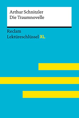 Die Traumnovelle von Arthur Schnitzler: Lektüreschlüssel mit Inhaltsangabe, Interpretation, Prüfungsaufgaben mit Lösungen, Lernglossar. (Reclam Lektüreschlüssel XL) von Reclam, Philipp, jun. GmbH, Verlag