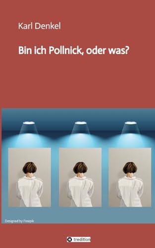 Bin ich Pollnick, oder was? von tredition