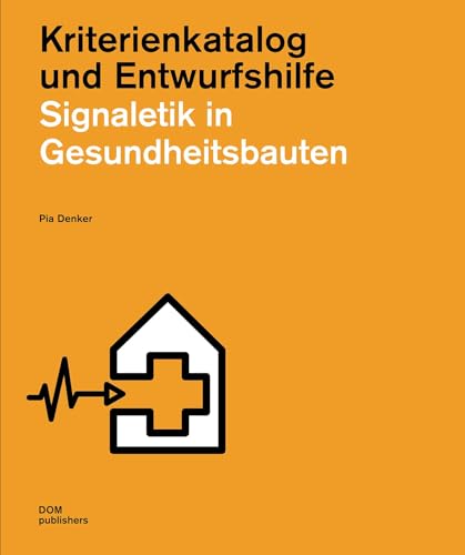 Signaletik in Gesundheitsbauten: Kriterienkatalog und Entwurfshilfe (Handbuch und Planungshilfe/Construction and Design Manual) von DOM Publishers