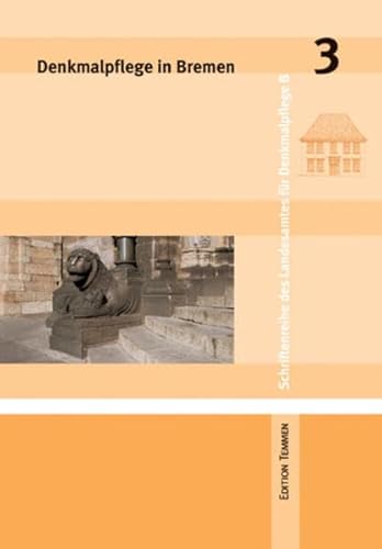 Denkmalpflege in Bremen 3: Heft 3 - Die Restaurierung des Bremer Doms im 19. Jahrhundert - Haus des Reichs - Focke-Windkanal (Schriftenreihe des Landesamtes für Denkmalpflege Bremen) von Edition Temmen e.K.