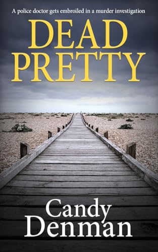 Dead Pretty: A police doctor gets embroiled in a murder investigation (The Dr Callie Hughes crime scene investigations, Band 1) von The Book Folks