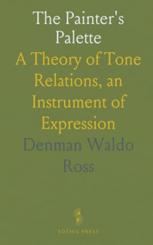 The Painter's Palette: A Theory of Tone Relations, an Instrument of Expression von Sothis Press