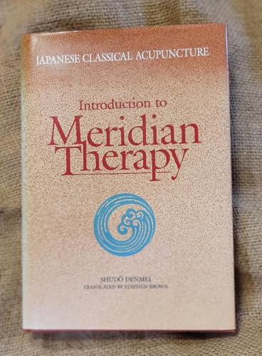 Japanese Classical Acupuncture: Introduction to Meridian Therapy
