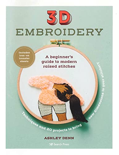 3D Embroidery: A Beginner’s Guide to Modern Raised Stitches von Search Press