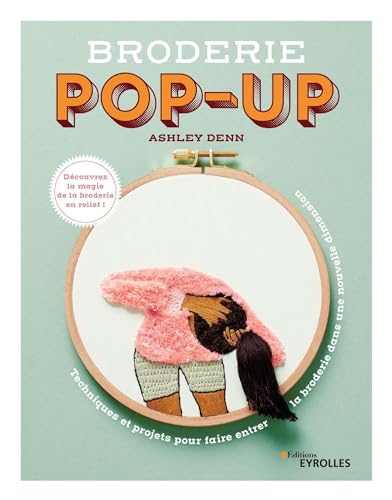 Broderie pop-up: Techniques et projets pour faire entrer la broderie dans une nouvelle dimension Broderie pop-up: Techniques et projets pour faire entrer la broderie dans une nouvelle dimension von EYROLLES