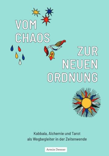 Vom Chaos zur Neuen Ordnung: Kabbala, Alchemie und Tarot als Wegbegleiter in der Zeitenwende