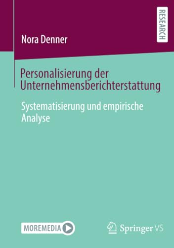 Personalisierung der Unternehmensberichterstattung: Systematisierung und empirische Analyse Personalisierung der Unternehmensberichterstattung: Systematisierung und empirische Analyse von Springer VS