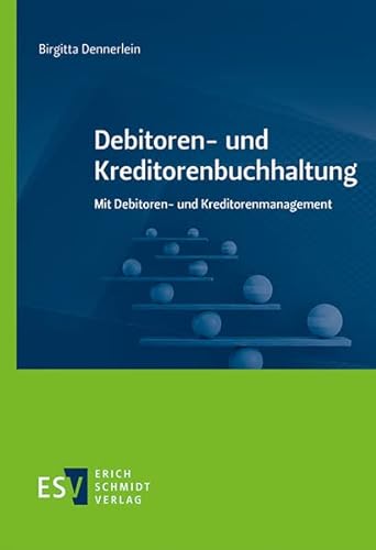 Debitoren- und Kreditorenbuchhaltung: Mit Debitoren- und Kreditorenmanagement von Schmidt, Erich