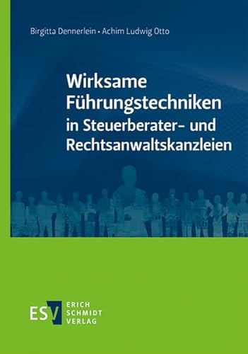 Wirksame Führungstechniken in Steuerberater- und Rechtsanwaltskanzleien von Erich Schmidt Verlag GmbH & Co