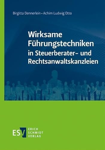 Wirksame Führungstechniken in Steuerberater- und Rechtsanwaltskanzleien von Erich Schmidt Verlag GmbH & Co