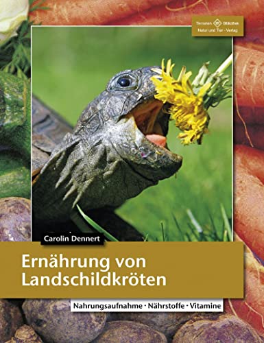 Ernährung von Landschildkröten: Nahrungsaufnahme - Nährstoffe - Vitamine (Terrarien-Bibliothek) von Natur und Tier