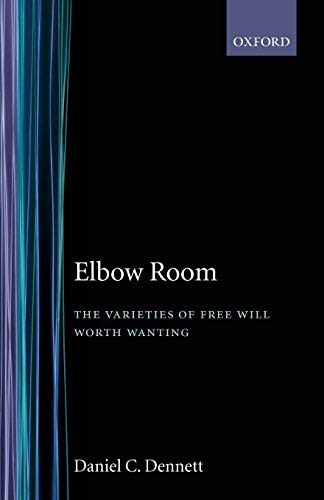 Elbow Room: The Varieties of Free Will Worth Wanting Elbow Room: The Varieties of Free Will Worth Wanting