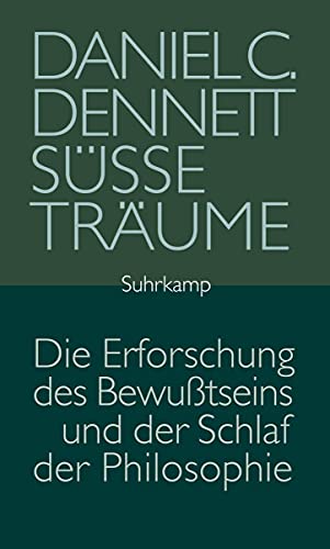 Süße Träume: Die Erforschung des Bewußtseins und der Schlaf der Philosophie von Suhrkamp Verlag AG