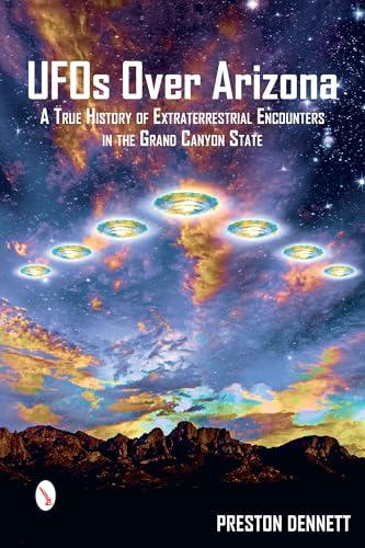 UFOs Over Arizona: A True History of Extraterrestrial Encounters in the Grand Canyon State von Schiffer Publishing