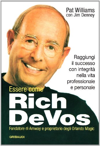 Essere come Rich Devos. Raggiungi il successo con integrità nella vita professionale e personale