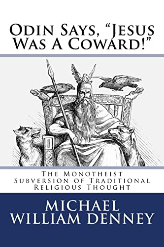 Odin Says, "Jesus Was A Coward!": The Monotheist Subversion of Traditional Religious Thought von CREATESPACE