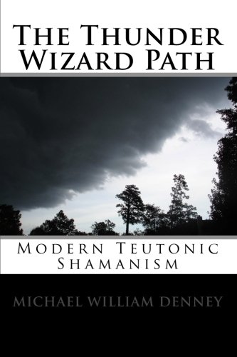 The Thunder Wizard Path: Modern Teutonic Shamanism