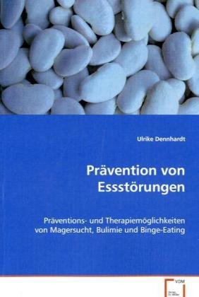 Prävention von Essstörungen: Präventions- und Therapiemöglichkeiten von Magersucht, Bulimie und Binge-Eating