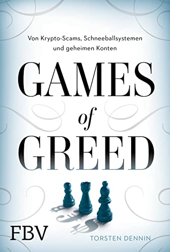 Games of Greed: Von Krypto-Scams, Schneeballsystemen und geheimen Konten von FinanzBuch Verlag