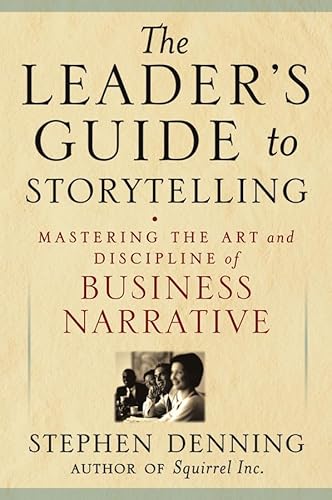 The Leader's Guide to Storytelling: Mastering the Art and Discipline of Business Narrative (J-B US Non-Franchise Leadership)