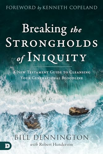 Breaking the Strongholds of Iniquity: A New Testament Guide to Cleansing Your Generational Bloodline von Destiny Image