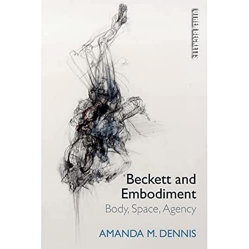 Beckett and Embodiment: Body, Space and Agency (Other Becketts)