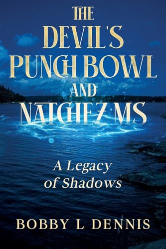 The Devil's Punch Bowl and Natchez MS: A Legacy of Shadows