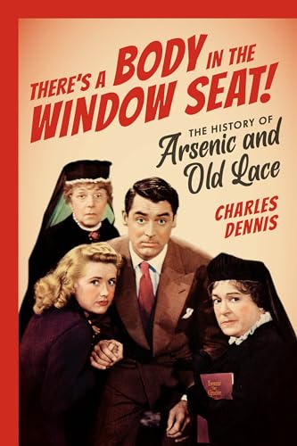 There's a Body in the Window Seat!: The History of Arsenic and Old Lace von Applause