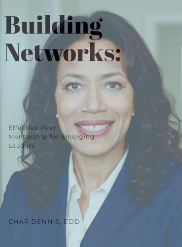Building Networks: Effective Peer Mentorship for Emerging Leaders von Lulu.com