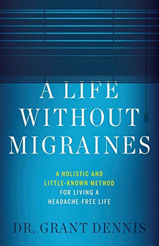 A Life Without Migraines: A Holistic and Little-Known Method For Living a Headache-Free Life von Lioncrest Publishing