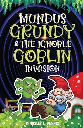 MUNDUS GRUNDY & THE IGNOBLE GOBLIN INVASION