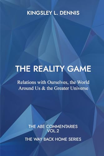 The Reality Game: Relations with Ourselves, the World Around Us & the Greater Universe (The Way Back Home, Band 2) von Beautiful Traitor Books