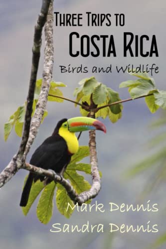 Three Trips to Costa Rica: Birds and Wildlife (Birding Travelogues)