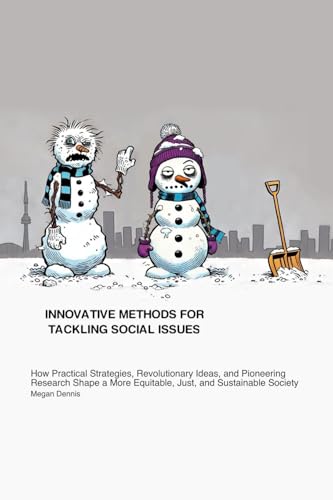 Innovative Methods for Tackling Social Issues: How Practical Strategies, Revolutionary Ideas, and Pioneering Research Shape a More Equitable, Just, and Sustainable Society von A. J. McIntosh Jr
