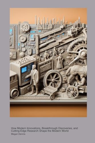 Technological Integration in Contemporary History: How Modern Innovations, Breakthrough Discoveries, and Cutting-Edge Research Shape the Modern World von Na Baman Piderman