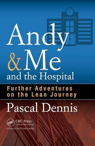 Andy & Me and the Hospital: Further Adventures on the Lean Journey von CRC Press