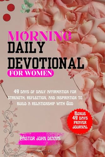 Morning daily devotional for women 2024: 49 days of daily affirmation for strength, reflection, and inspiration to build a relationship with God von Independently published