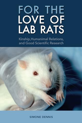 For the Love of Lab Rats: Kinship, Humanimal Relations, and Good Scientific Research von Cambria Press